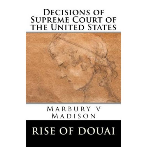 Decisions of Supreme Court of the United States: Marbury V. Madison Paperback, Createspace Independent Publishing Platform
