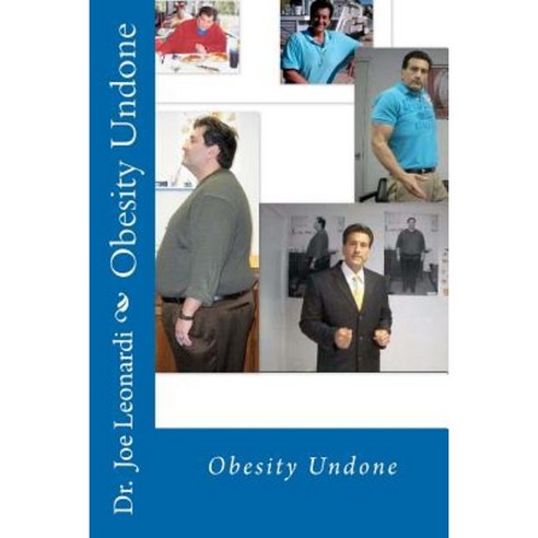 Obesity Undone: Fat Then Fit Now; A Life Beyond Weight Loss Edition 2 Paperback, Createspace Independent Publishing Platform