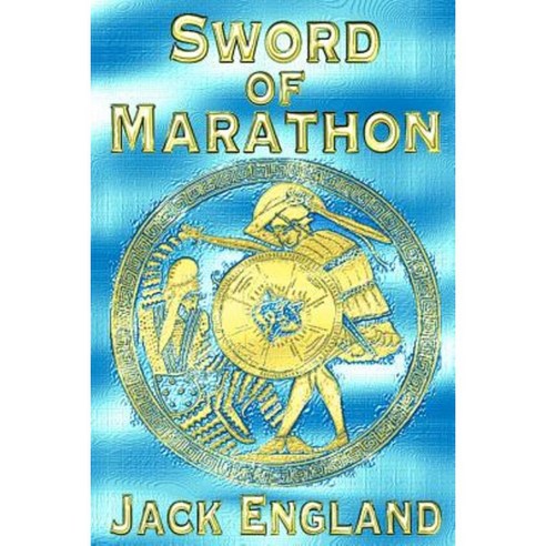 Sword of Marathon Paperback, Createspace Independent Publishing Platform