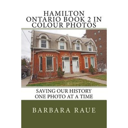 Hamilton Ontario Book 2 in Colour Photos: Saving Our History One Photo at a Time Paperback, Createspace Independent Publishing Platform