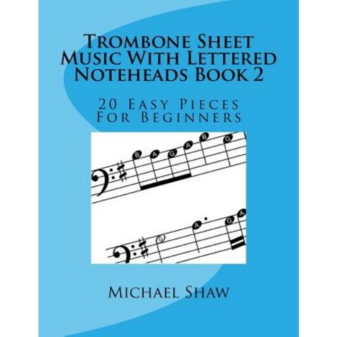 Trombone Sheet Music with Lettered Noteheads Book 2: 20 Easy Pieces for Beginners Paperback, Createspace Independent Publishing Platform