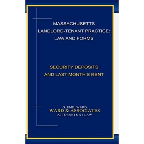 Massachusetts Landlord-Tenant Practice: Law and Forms: -Security Deposits and Last Month''s Rent Paperback, Ward & Associates
