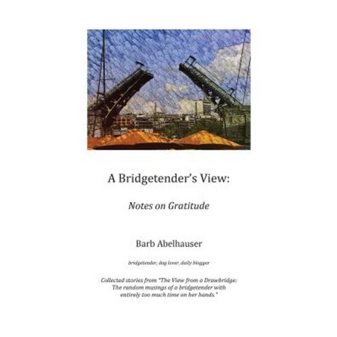 A Bridgetender''s View: Notes on Gratitude Paperback, Createspace Independent Publishing Platform