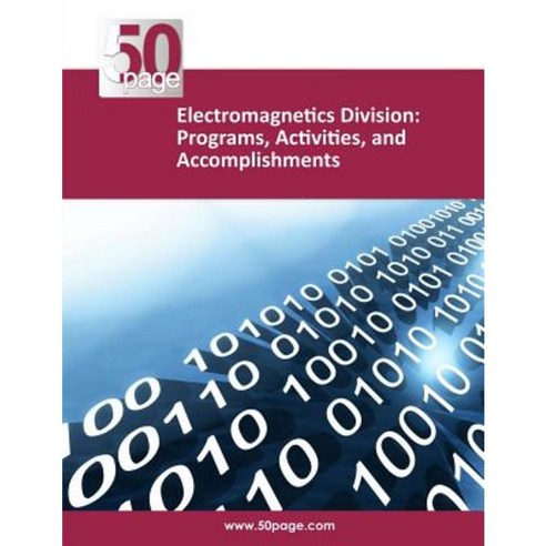 Electromagnetics Division: Programs Activities and Accomplishments Paperback, Createspace Independent Publishing Platform