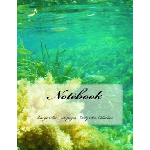 Notebook - Large Size - 100 Pages - Only Sea Collection: Original Design 9 Paperback, Createspace Independent Publishing Platform