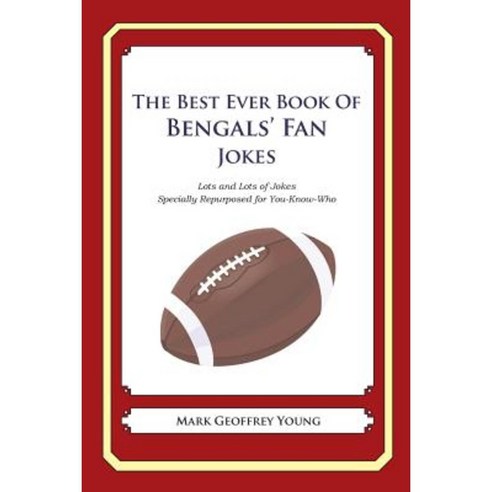 The Best Ever Book of Bengals'' Fan Jokes: Lots and Lots of Jokes Specially Repurposed for You-Know-Who Paperback, Createspace