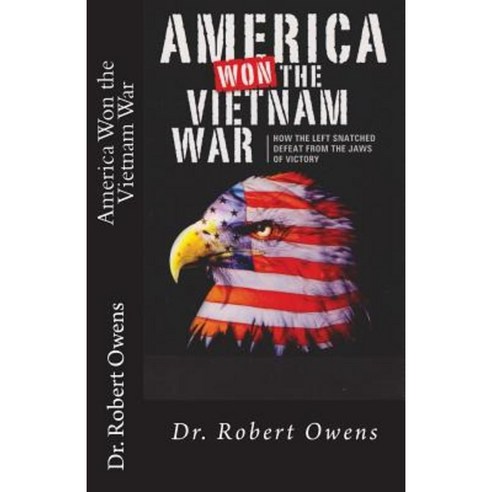 America Won the Vietnam War: How the Left Snatched Defeat from the Jaws of Victory Paperback, Createspace Independent Publishing Platform