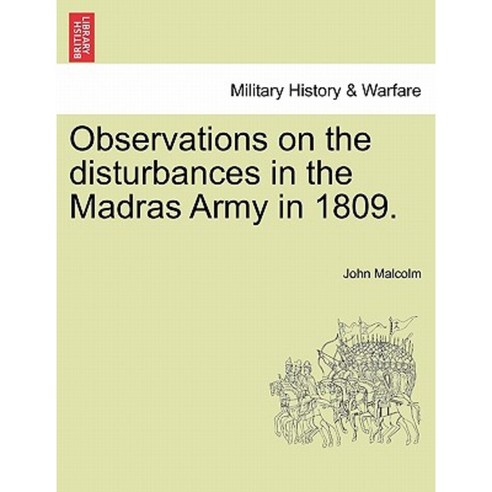 Observations on the Disturbances in the Madras Army in 1809. Part II. Paperback, British Library, Historical Print Editions