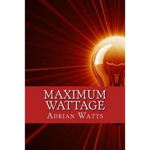 Maximum Wattage Paperback, Createspace Independent Publishing Platform
