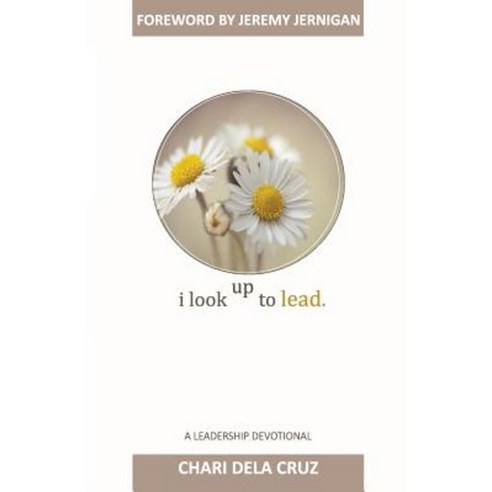 I Look Up to Lead: A Leadership Devotional Paperback, Createspace Independent Publishing Platform