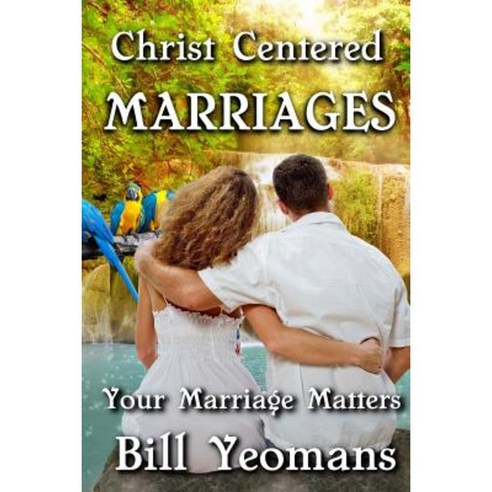 Christ Centered Marriages: Your Marriage Matters Paperback, Createspace Independent Publishing Platform