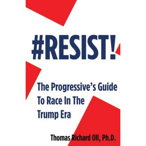 #Resist: The Progressive''s Guide to Race in the Era of Trump Paperback, Createspace Independent Publishing Platform