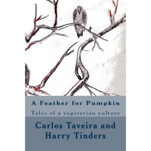 A Feather for Pumpkin: Tales of a Vegetarian Vulture Paperback, Createspace Independent Publishing Platform