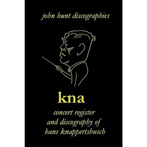 Hans Knappertsbusch. Kna: Concert Register and Discography of Hans Knappertsbusch 1888-1965. Second Edition. [2007]. Paperback, John Hunt