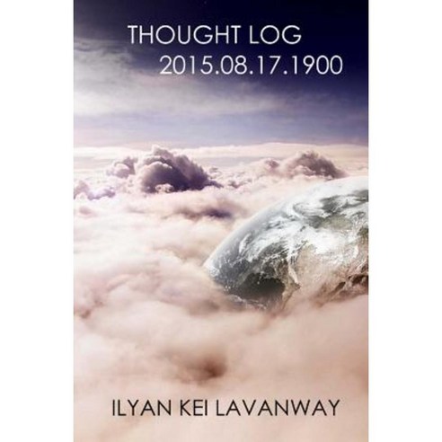 Thought Log 2015.08.17.1900 Paperback, Createspace Independent Publishing Platform