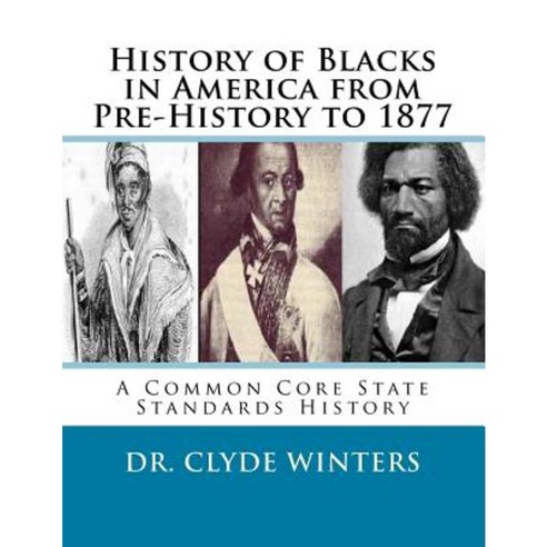 History of Blacks in America from Pre-History to 1877: A Common Core State Standards History Paperback, Createspace Independent Publishing Platform