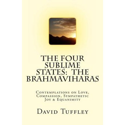 The Four Sublime States: The Brahmaviharas: Contemplations on Love ...