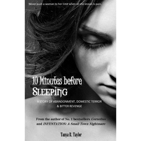10 Minutes Before Sleeping: A Story of Abandonment Domestic Terror & Bitter Revenge Paperback, Createspace Independent Publishing Platform