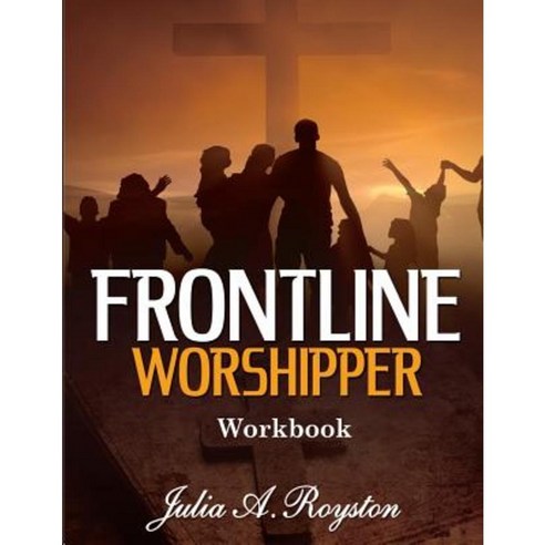 Frontline Worshipper Workbook Paperback, Createspace Independent Publishing Platform