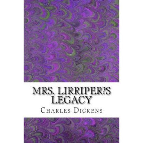 Mrs. Lirriper?s Legacy: (Charles Dickens Classics Collection) Paperback, Createspace Independent Publishing Platform