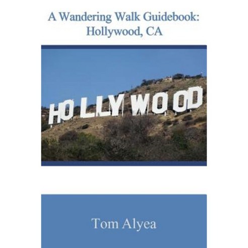 A Wandering Walk Guidebook: Hollywood CA Paperback, Createspace Independent Publishing Platform