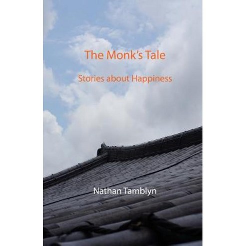 The Monk''s Tale: Stories about Happiness Paperback, Createspace Independent Publishing Platform