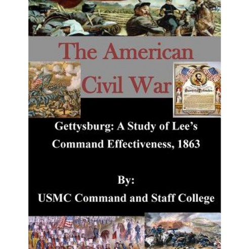 Gettysburg: A Study of Lee''s Command Effectiveness 1863 Paperback, Createspace Independent Publishing Platform