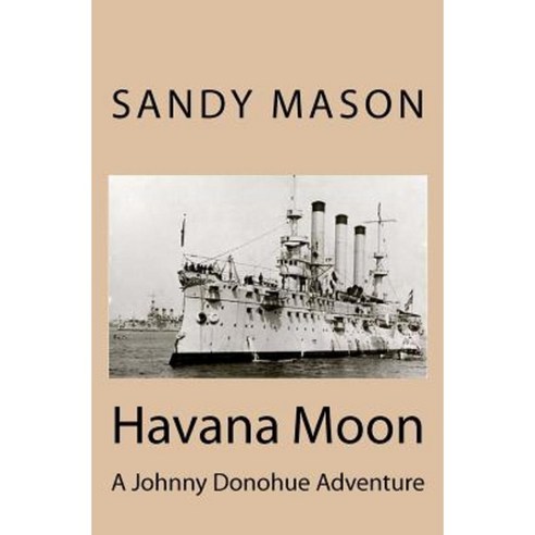 Havana Moon: A Johnny Donohue Adventure Paperback, Createspace Independent Publishing Platform