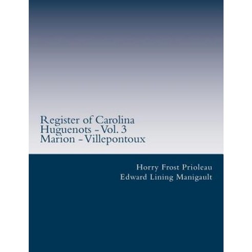 Register of Carolina Huguenots - Vol. 3: Marion - Villepontoux Paperback, Createspace Independent Publishing Platform