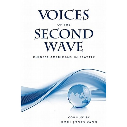 Voices of the Second Wave: Chinese Americans in Seattle Paperback, Createspace Independent Publishing Platform