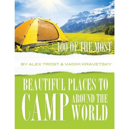 100 of the Most Beautiful Places to Camp Around the World Paperback, Createspace Independent Publishing Platform