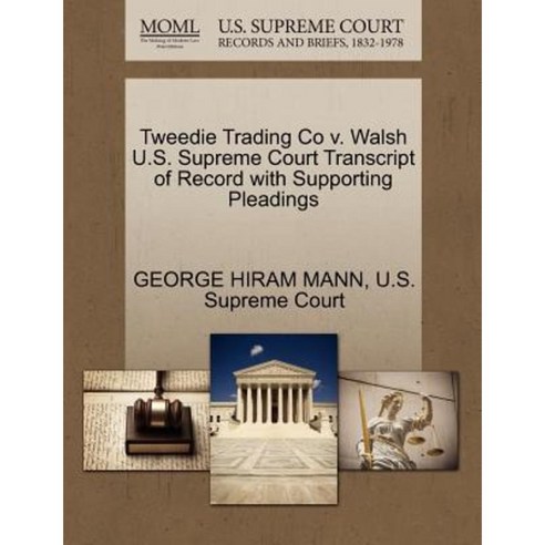 Tweedie Trading Co V. Walsh U.S. Supreme Court Transcript of Record with Supporting Pleadings Paperback, Gale Ecco, U.S. Supreme Court Records