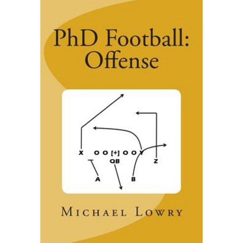 PhD Football: Offense Paperback, Createspace Independent Publishing ...