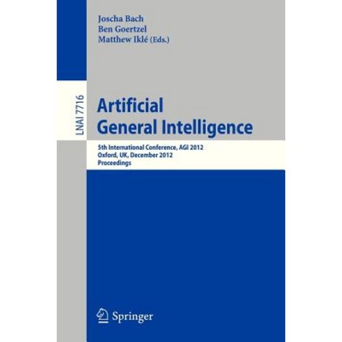 Artificial General Intelligence: 5th International Conference Agi 2012 Oxford UK December 8-11 2012. Proceedings Paperback, Springer