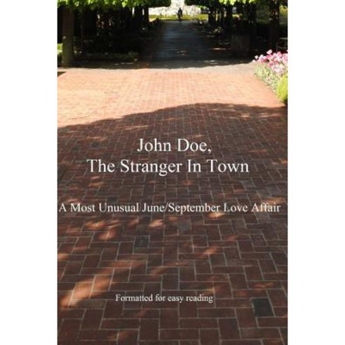 John Doe the Stranger in Town: A Most Unusual June/September Love Affair Paperback, Createspace Independent Publishing Platform