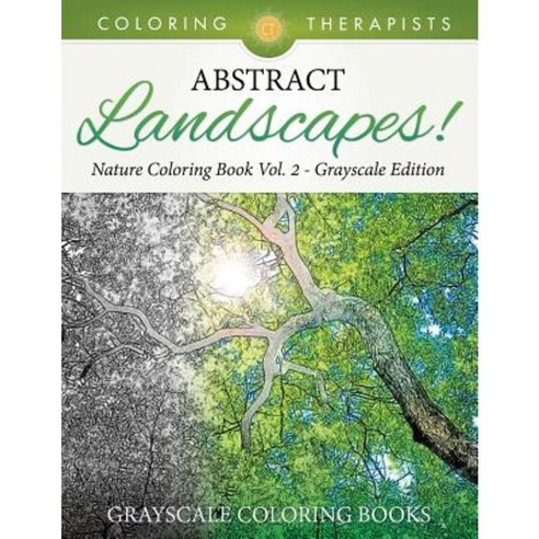 Abstract Landscapes! - Nature Coloring Book Vol. 2 Grayscale Edition Grayscale Coloring Books Paperback, Coloring Therapist