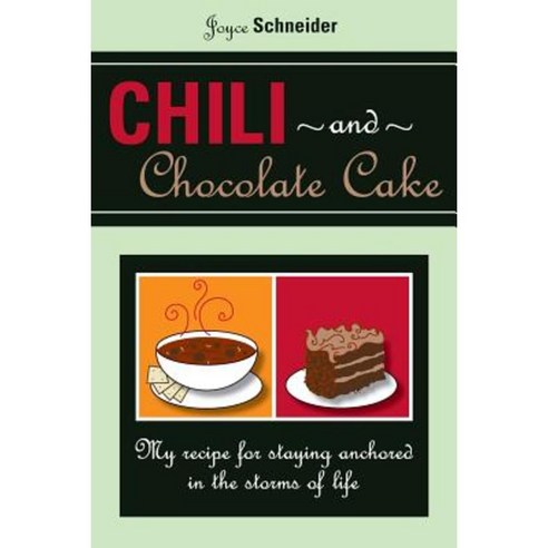 Chili and Chocolate Cake: My Recipe for Staying Anchored in the Storms of Life Paperback, Createspace Independent Publishing Platform