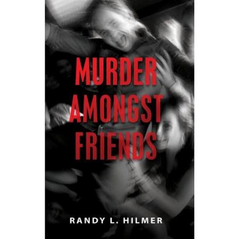 Murder Amongst Friends Paperback, Createspace Independent Publishing Platform