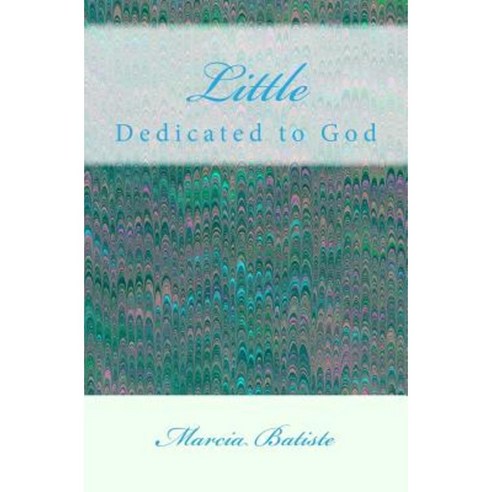 Little: Dedicated to God Paperback, Createspace Independent Publishing Platform