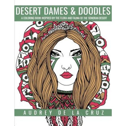 Desert Dames and Doodles: A Coloring Book Inspired by the Sonoran Desert Paperback, Createspace Independent Publishing Platform