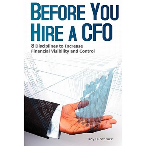 Before You Hire a CFO: 8 Disciplines to Increase Financial Visibility and Control Paperback, Createspace Independent Publishing Platform