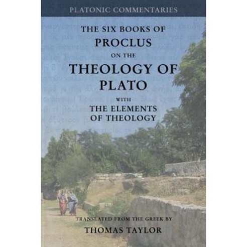 Proclus: On the Theology of Plato: With the Elements of Theology [Two Volumes in One] Paperback, Createspace Independent Publishing Platform