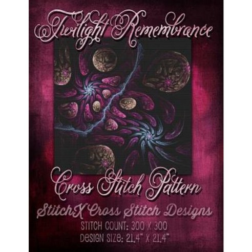Twilight Remembrance Cross Stitch Pattern Paperback, Createspace Independent Publishing Platform