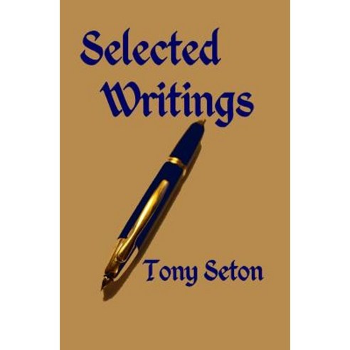 Selected Writings of Tony Seton Paperback, Createspace Independent Publishing Platform
