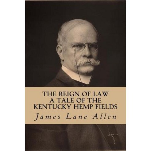 The Reign of Law (a Tale of the Kentucky Hemp Fields) Paperback, Createspace Independent Publishing Platform