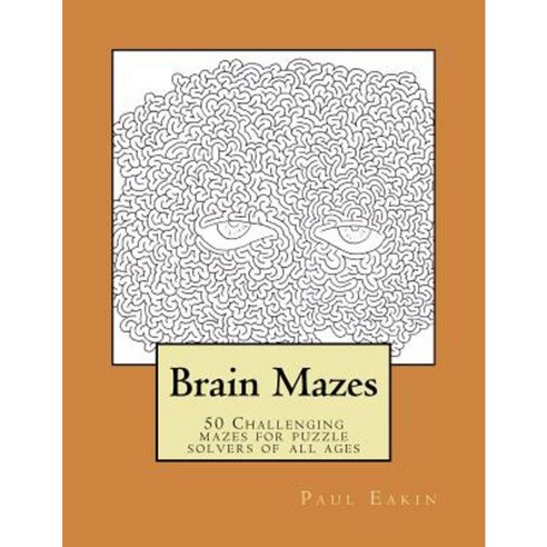 Brain Mazes: Challenging Mazes for Puzzle Solvers of All Ages Paperback, Createspace Independent Publishing Platform