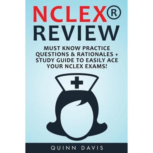 NCLEX Review: Must Know Practice Questions & Rationales + Study Guide to Easily Paperback, Createspace Independent Publishing Platform