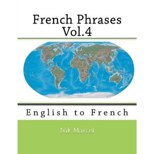 French Phrases Vol.4: English to French Paperback, Createspace Independent Publishing Platform