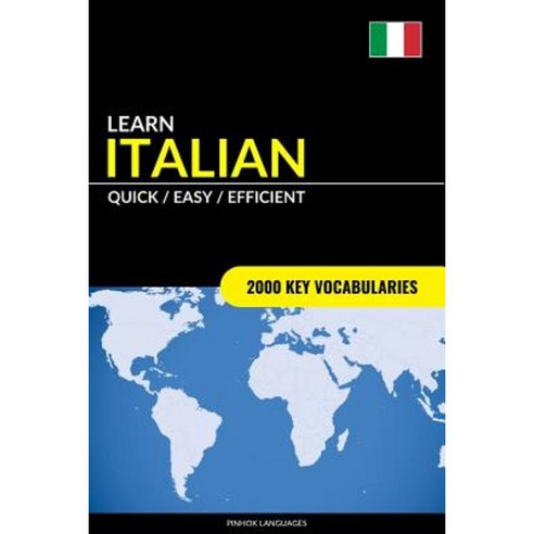 Learn Italian - Quick / Easy / Efficient: 2000 Key Vocabularies Paperback, Createspace Independent Publishing Platform