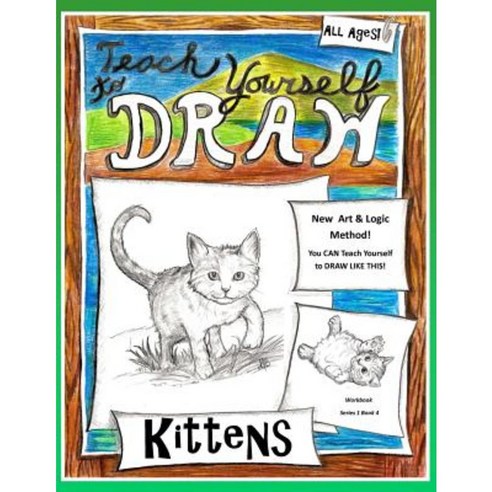 Teach Yourself to Draw - Kittens: For Artists and Animals Lovers of All Ages Paperback, Createspace Independent Publishing Platform